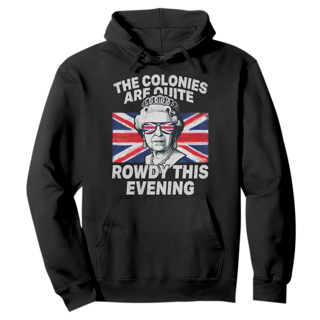 Funny The Colonies Are Quite Rowdy This Evening Hoodie Queen 4th Of July TS11 Black Print Your Wear