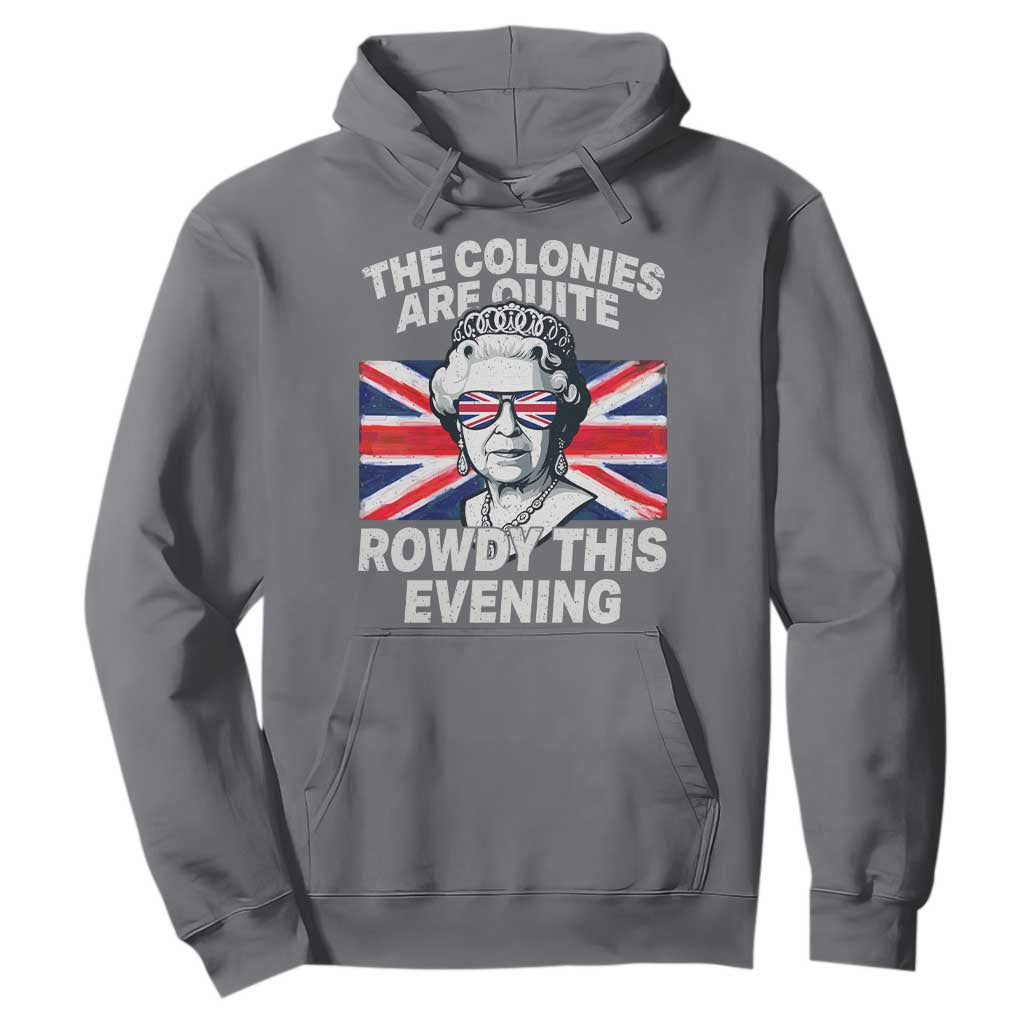 Funny The Colonies Are Quite Rowdy This Evening Hoodie Queen 4th Of July TS11 Charcoal Print Your Wear