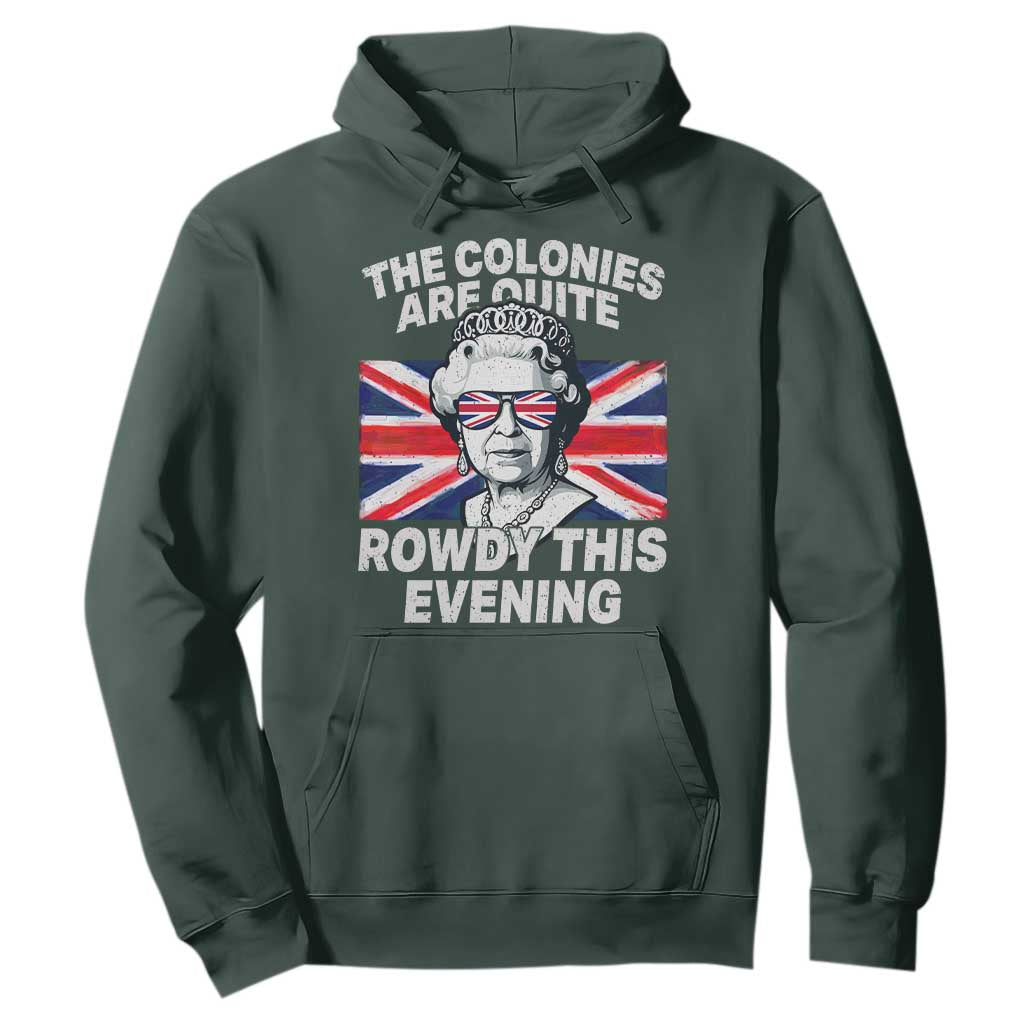 Funny The Colonies Are Quite Rowdy This Evening Hoodie Queen 4th Of July TS11 Dark Forest Green Print Your Wear