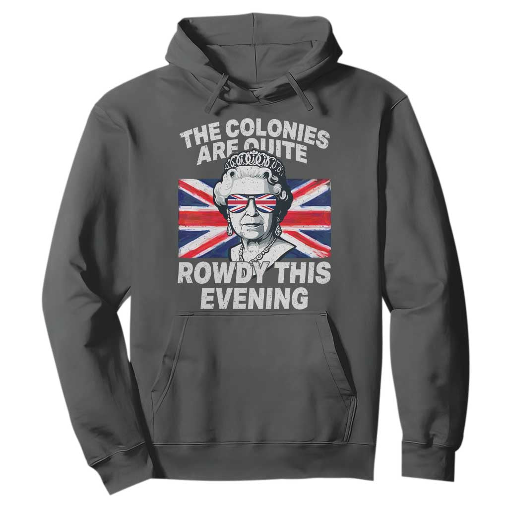 Funny The Colonies Are Quite Rowdy This Evening Hoodie Queen 4th Of July TS11 Dark Heather Print Your Wear