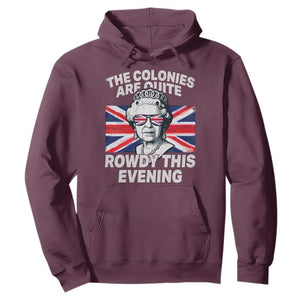 Funny The Colonies Are Quite Rowdy This Evening Hoodie Queen 4th Of July TS11 Maroon Print Your Wear