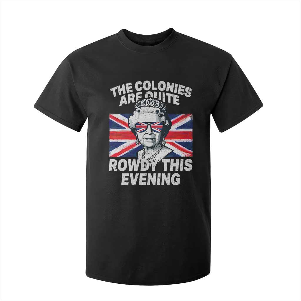 Funny The Colonies Are Quite Rowdy This Evening T Shirt For Kid Queen 4th Of July TS11 Black Print Your Wear