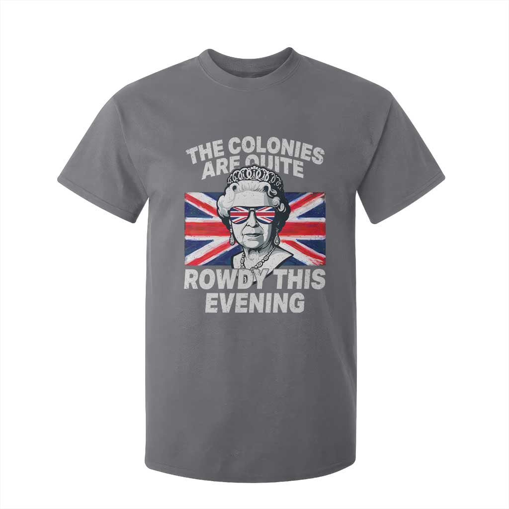 Funny The Colonies Are Quite Rowdy This Evening T Shirt For Kid Queen 4th Of July TS11 Charcoal Print Your Wear