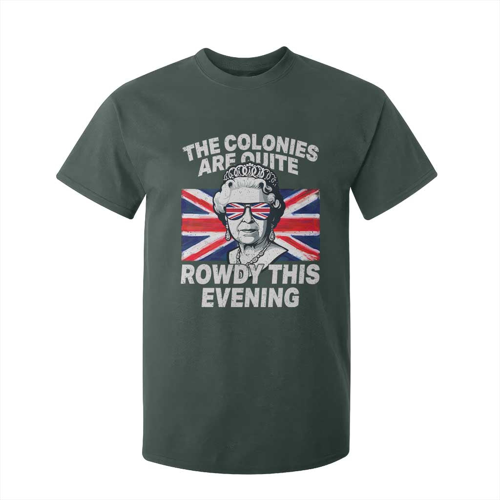 Funny The Colonies Are Quite Rowdy This Evening T Shirt For Kid Queen 4th Of July TS11 Dark Forest Green Print Your Wear