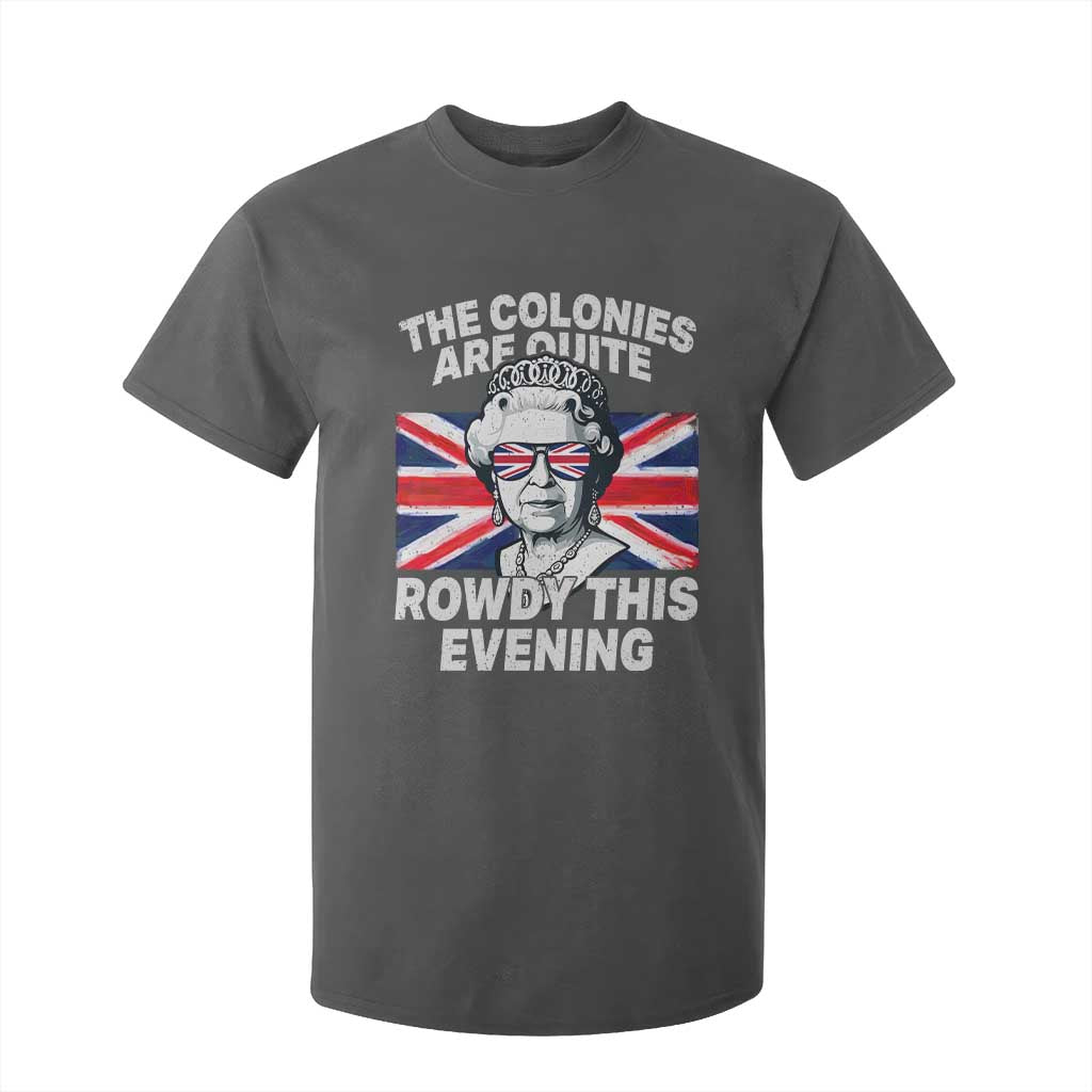 Funny The Colonies Are Quite Rowdy This Evening T Shirt For Kid Queen 4th Of July TS11 Dark Heather Print Your Wear