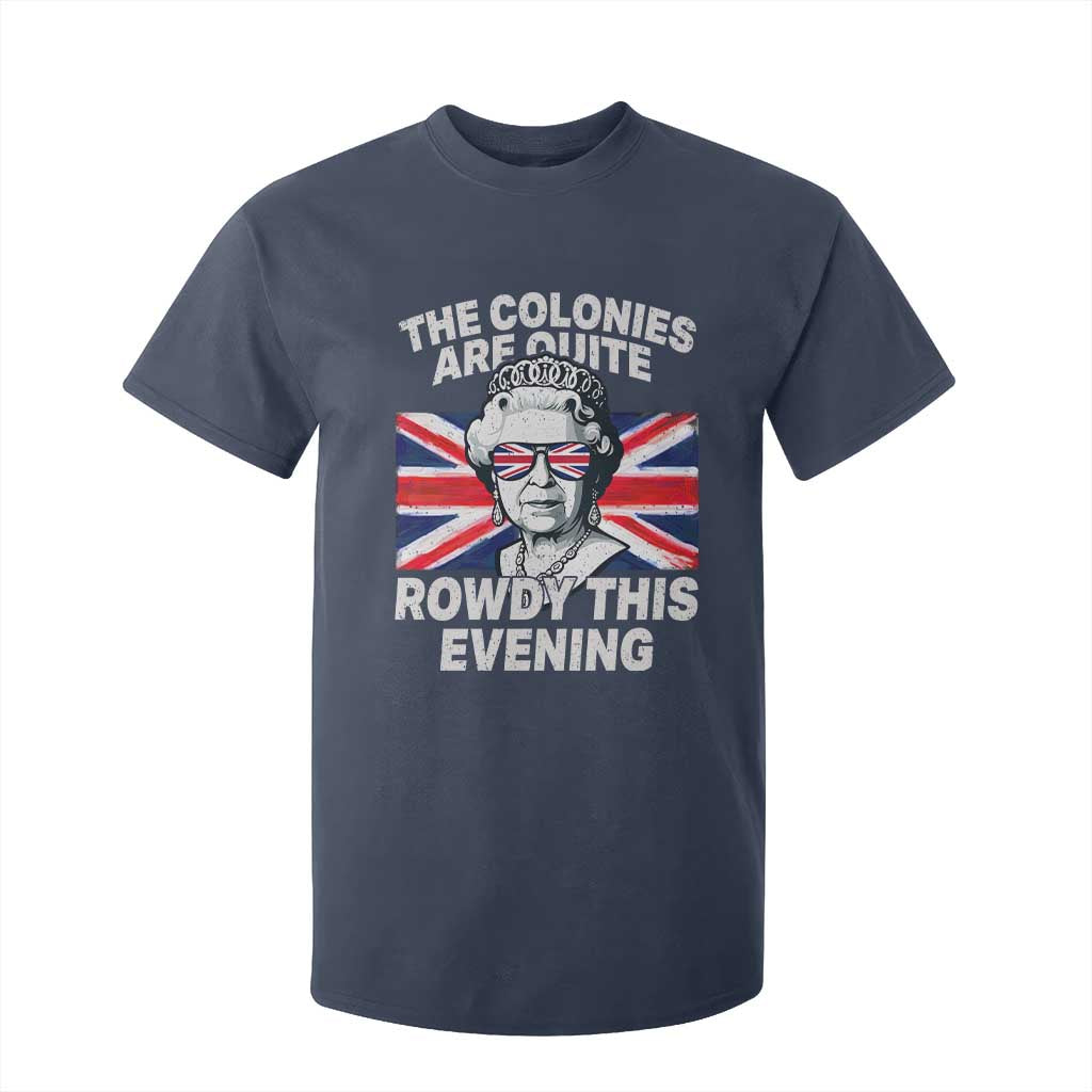 Funny The Colonies Are Quite Rowdy This Evening T Shirt For Kid Queen 4th Of July TS11 Navy Print Your Wear