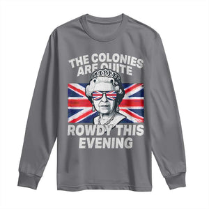 Funny The Colonies Are Quite Rowdy This Evening Long Sleeve Shirt Queen 4th Of July TS11 Charcoal Print Your Wear