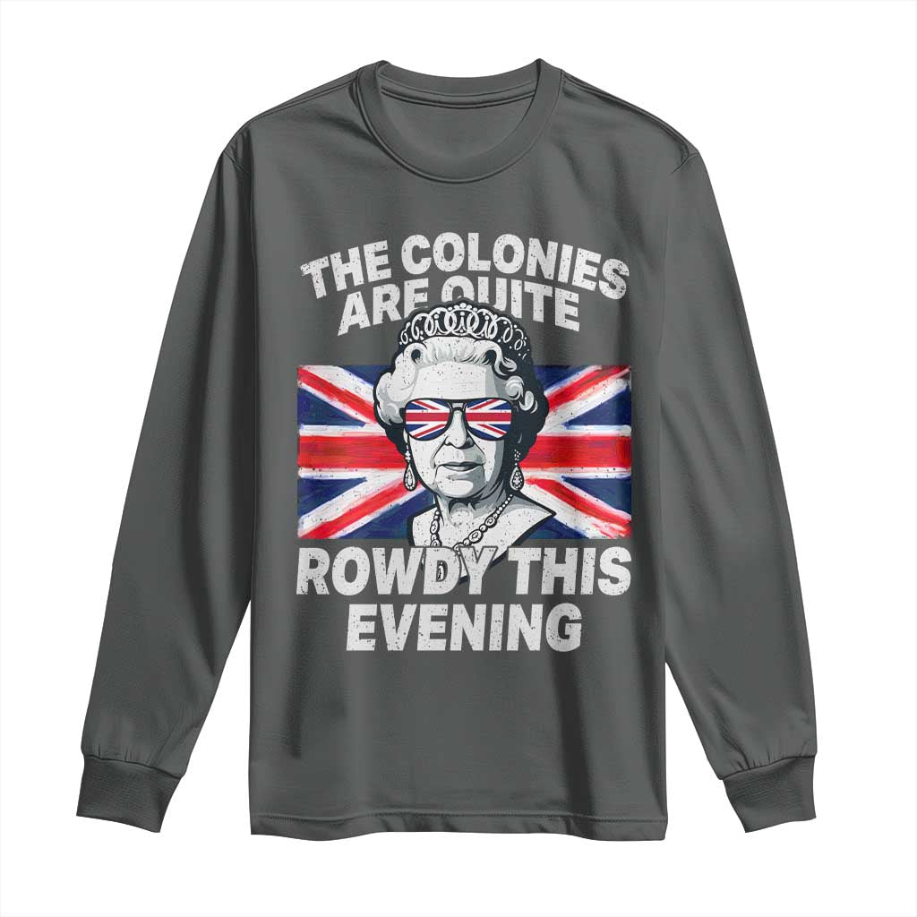 Funny The Colonies Are Quite Rowdy This Evening Long Sleeve Shirt Queen 4th Of July TS11 Dark Heather Print Your Wear
