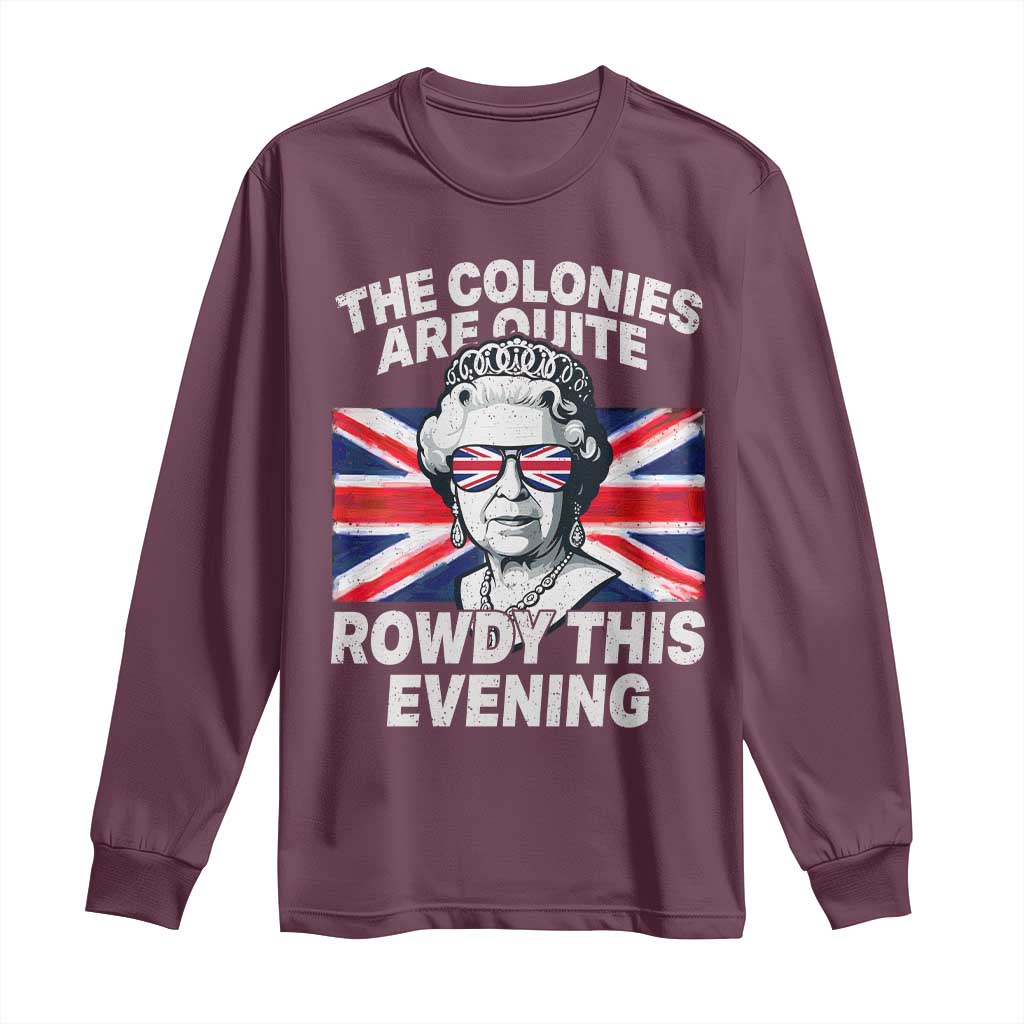 Funny The Colonies Are Quite Rowdy This Evening Long Sleeve Shirt Queen 4th Of July TS11 Maroon Print Your Wear