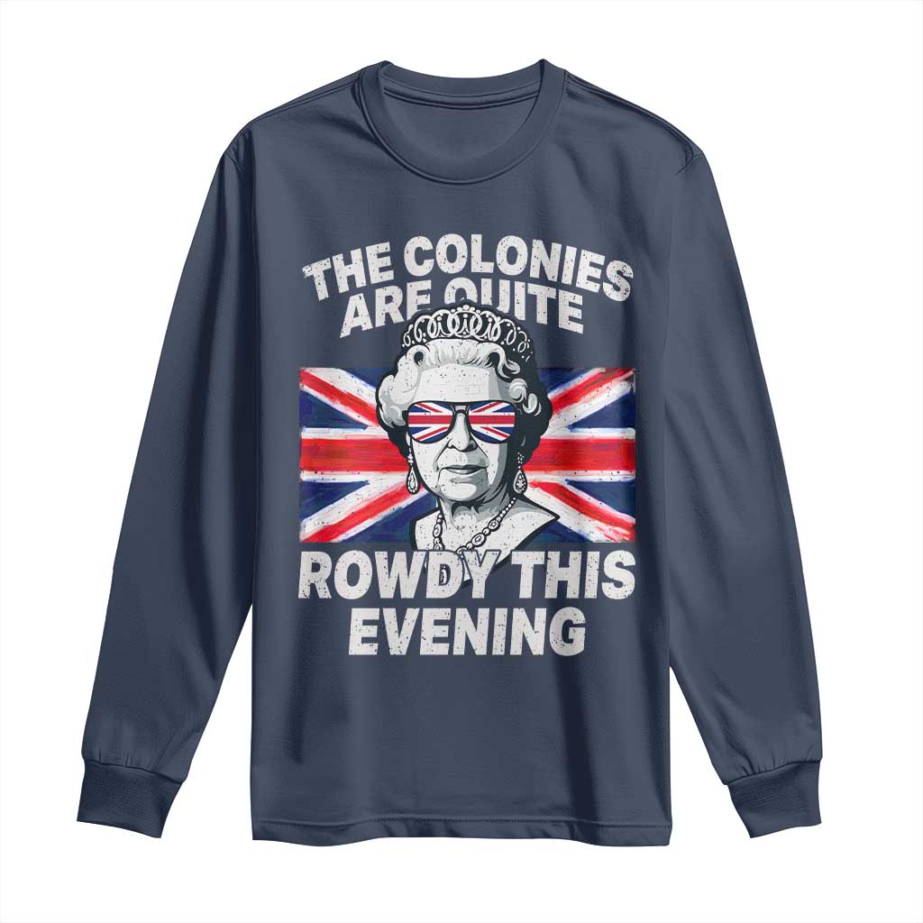Funny The Colonies Are Quite Rowdy This Evening Long Sleeve Shirt Queen 4th Of July TS11 Navy Print Your Wear