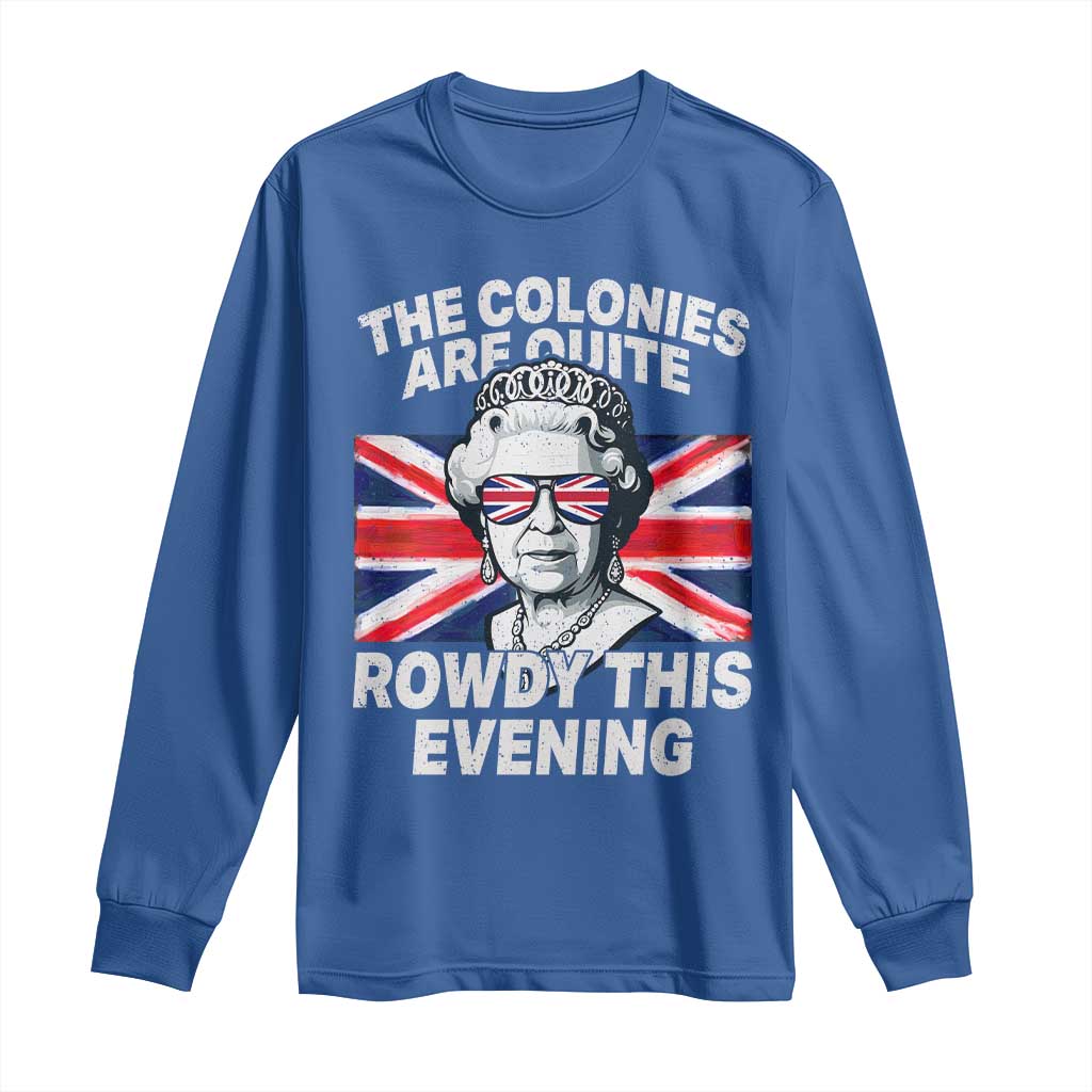 Funny The Colonies Are Quite Rowdy This Evening Long Sleeve Shirt Queen 4th Of July TS11 Royal Blue Print Your Wear