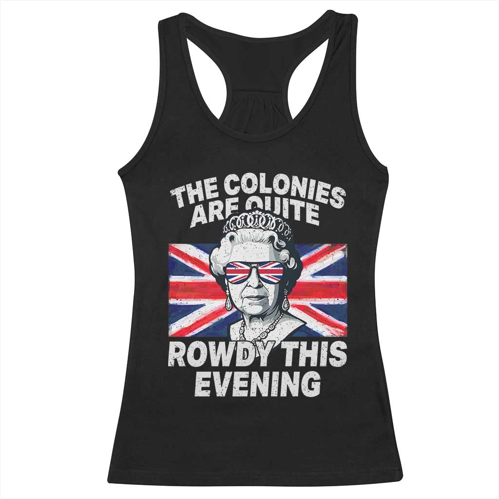 Funny The Colonies Are Quite Rowdy This Evening Racerback Tank Top Queen 4th Of July TS11 Black Print Your Wear