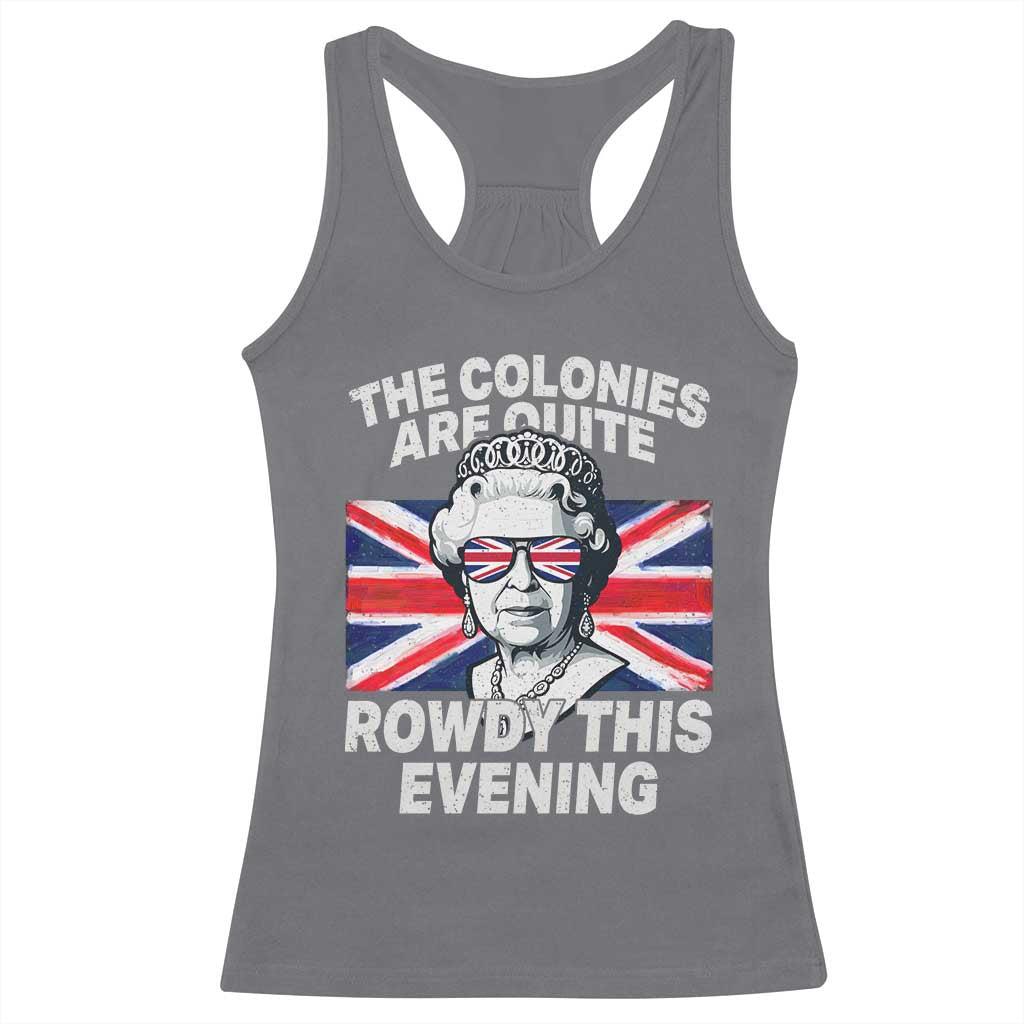 Funny The Colonies Are Quite Rowdy This Evening Racerback Tank Top Queen 4th Of July TS11 Charcoal Print Your Wear