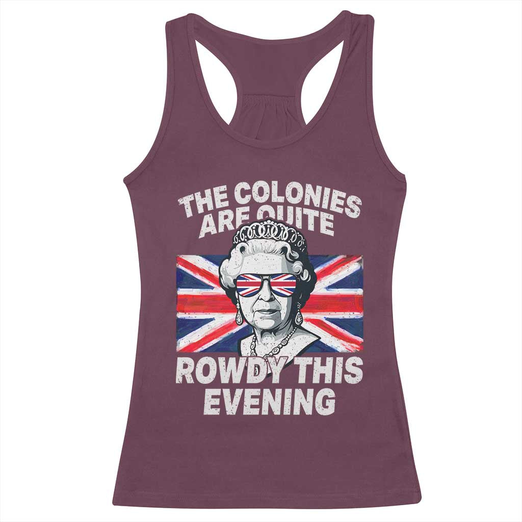 Funny The Colonies Are Quite Rowdy This Evening Racerback Tank Top Queen 4th Of July TS11 Maroon Print Your Wear