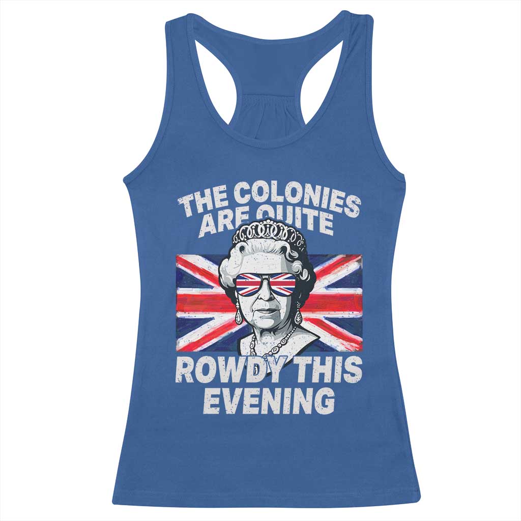 Funny The Colonies Are Quite Rowdy This Evening Racerback Tank Top Queen 4th Of July TS11 Royal Blue Print Your Wear