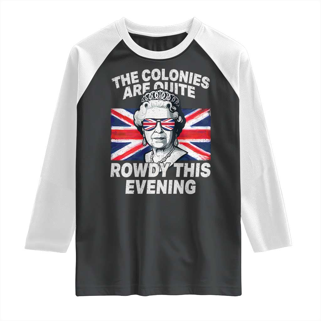 Funny The Colonies Are Quite Rowdy This Evening Raglan Shirt Queen 4th Of July TS11 Black White Print Your Wear