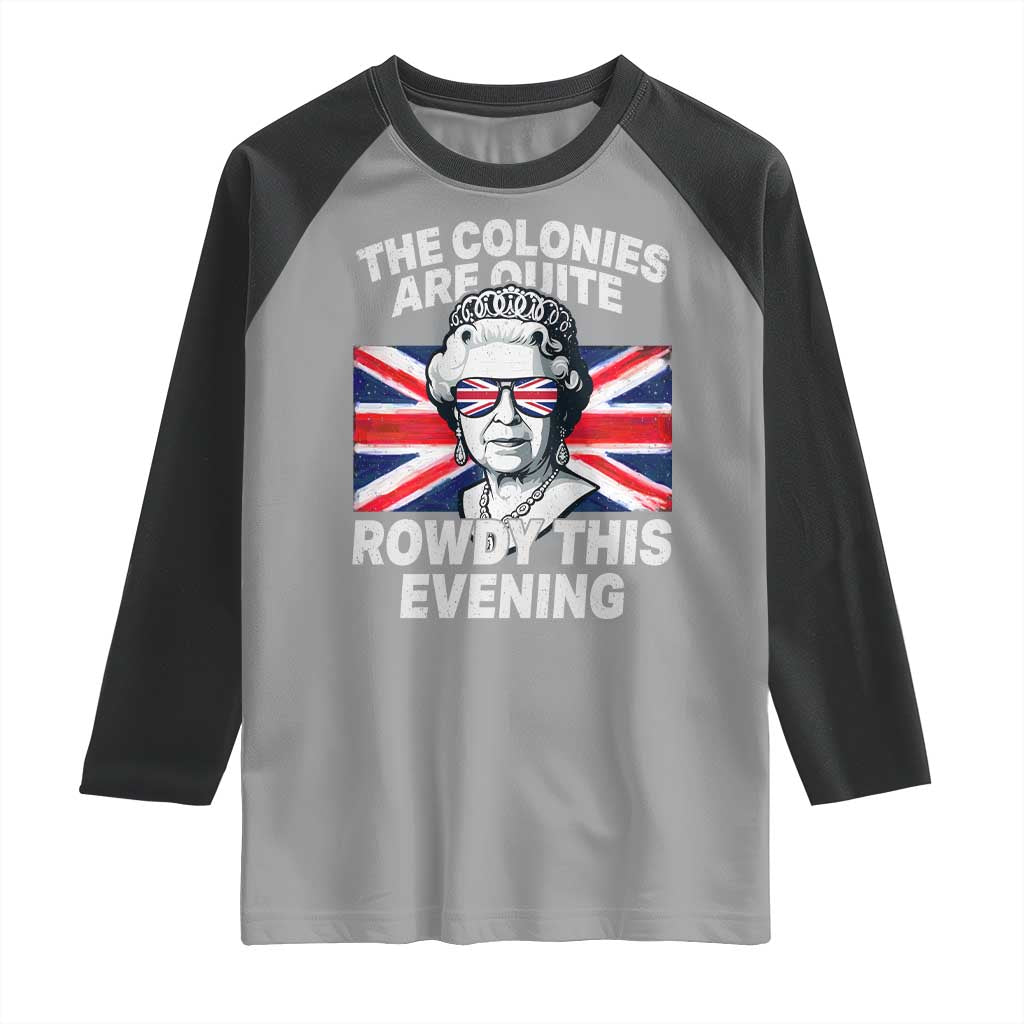 Funny The Colonies Are Quite Rowdy This Evening Raglan Shirt Queen 4th Of July TS11 Sport Gray Black Print Your Wear