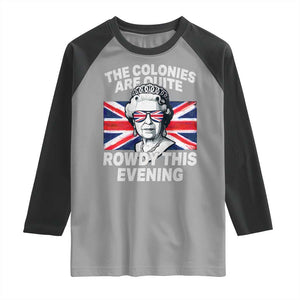 Funny The Colonies Are Quite Rowdy This Evening Raglan Shirt Queen 4th Of July TS11 Sport Gray Black Print Your Wear