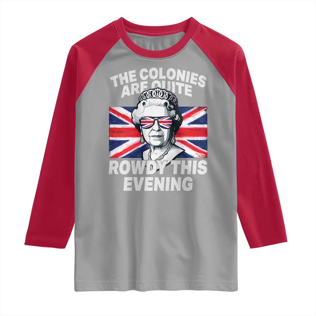 Funny The Colonies Are Quite Rowdy This Evening Raglan Shirt Queen 4th Of July TS11 Sport Gray Red Print Your Wear