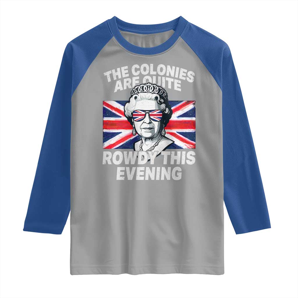 Funny The Colonies Are Quite Rowdy This Evening Raglan Shirt Queen 4th Of July TS11 Sport Gray Royal Print Your Wear