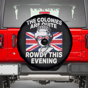 Funny The Colonies Are Quite Rowdy This Evening Spare Tire Cover Queen 4th Of July TS11 Black Print Your Wear
