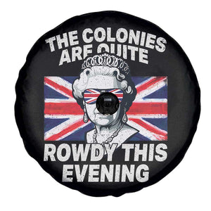 Funny The Colonies Are Quite Rowdy This Evening Spare Tire Cover Queen 4th Of July TS11 Print Your Wear