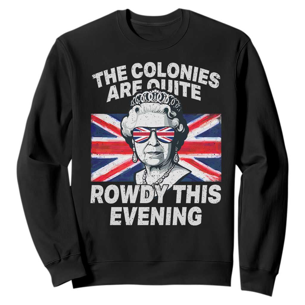 Funny The Colonies Are Quite Rowdy This Evening Sweatshirt Queen 4th Of July TS11 Black Print Your Wear
