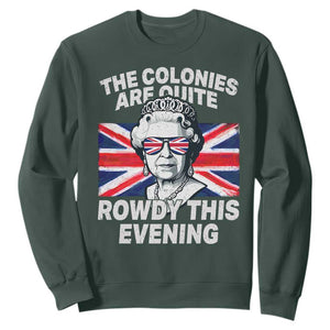 Funny The Colonies Are Quite Rowdy This Evening Sweatshirt Queen 4th Of July TS11 Dark Forest Green Print Your Wear