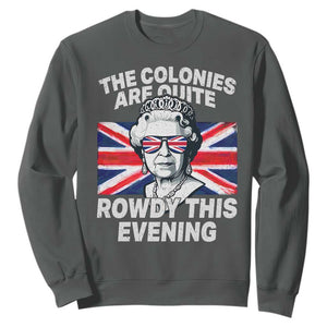 Funny The Colonies Are Quite Rowdy This Evening Sweatshirt Queen 4th Of July TS11 Dark Heather Print Your Wear
