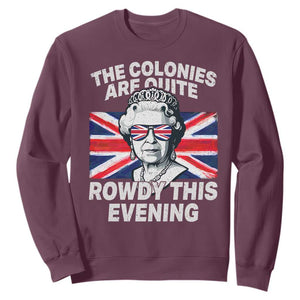 Funny The Colonies Are Quite Rowdy This Evening Sweatshirt Queen 4th Of July TS11 Maroon Print Your Wear