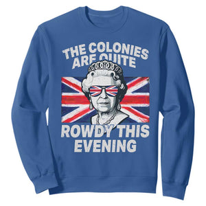 Funny The Colonies Are Quite Rowdy This Evening Sweatshirt Queen 4th Of July TS11 Royal Blue Print Your Wear