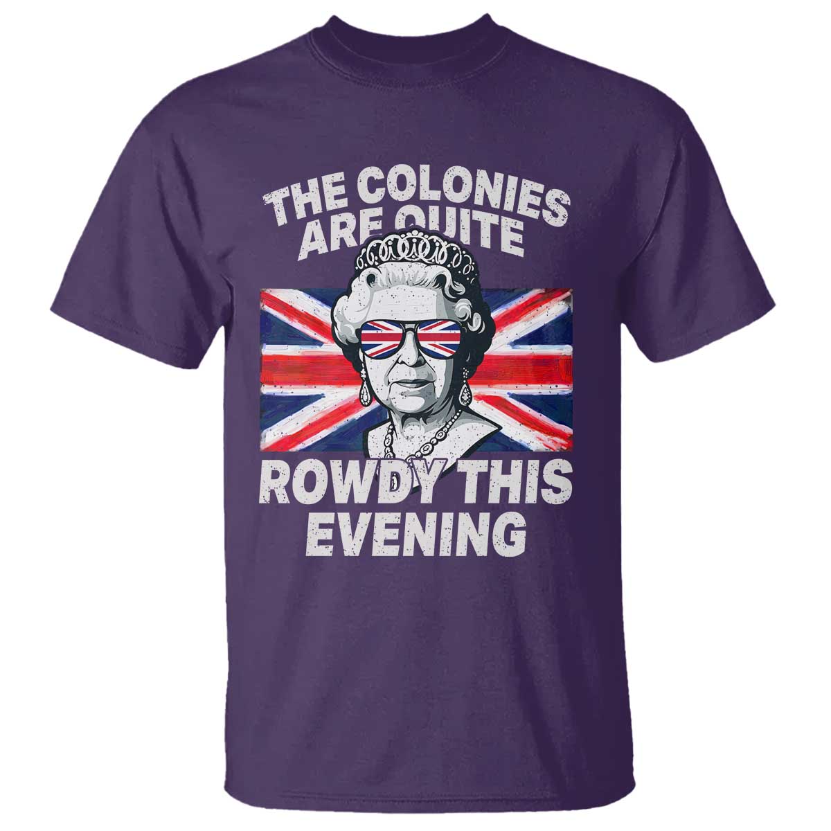 Funny The Colonies Are Quite Rowdy This Evening T Shirt Queen 4th Of July TS11 Purple Print Your Wear