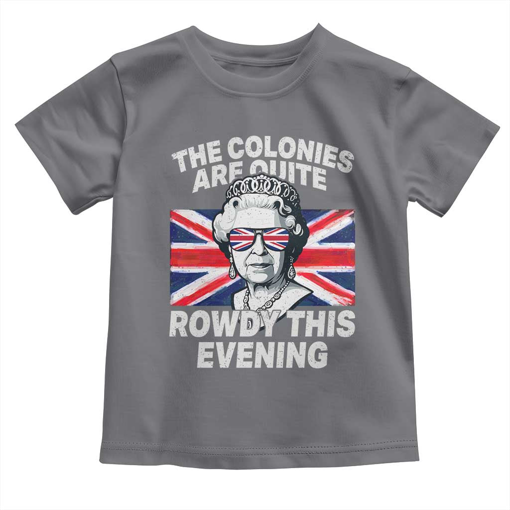 Funny The Colonies Are Quite Rowdy This Evening Toddler T Shirt Queen 4th Of July TS11 Charcoal Print Your Wear