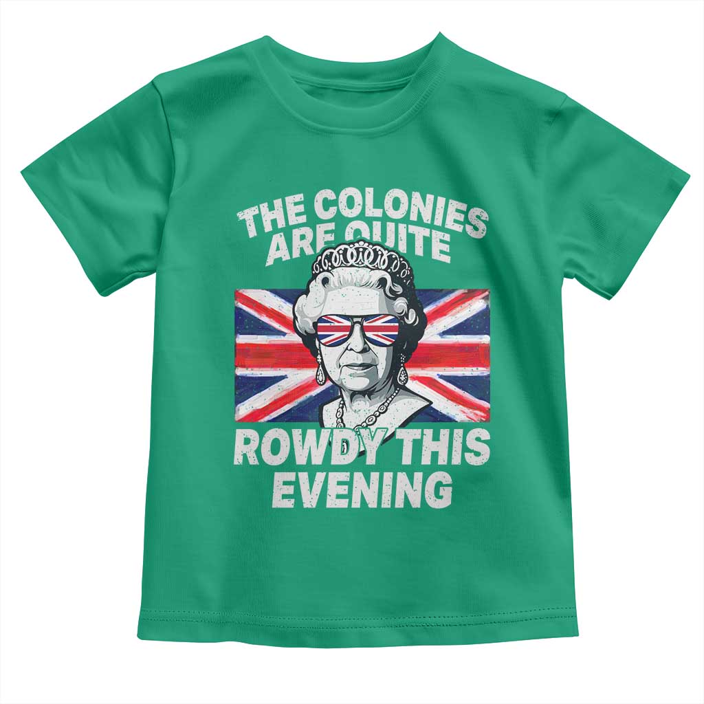 Funny The Colonies Are Quite Rowdy This Evening Toddler T Shirt Queen 4th Of July TS11 Irish Green Print Your Wear