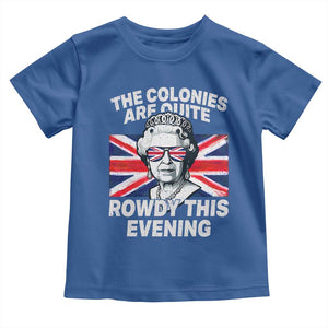 Funny The Colonies Are Quite Rowdy This Evening Toddler T Shirt Queen 4th Of July TS11 Royal Blue Print Your Wear