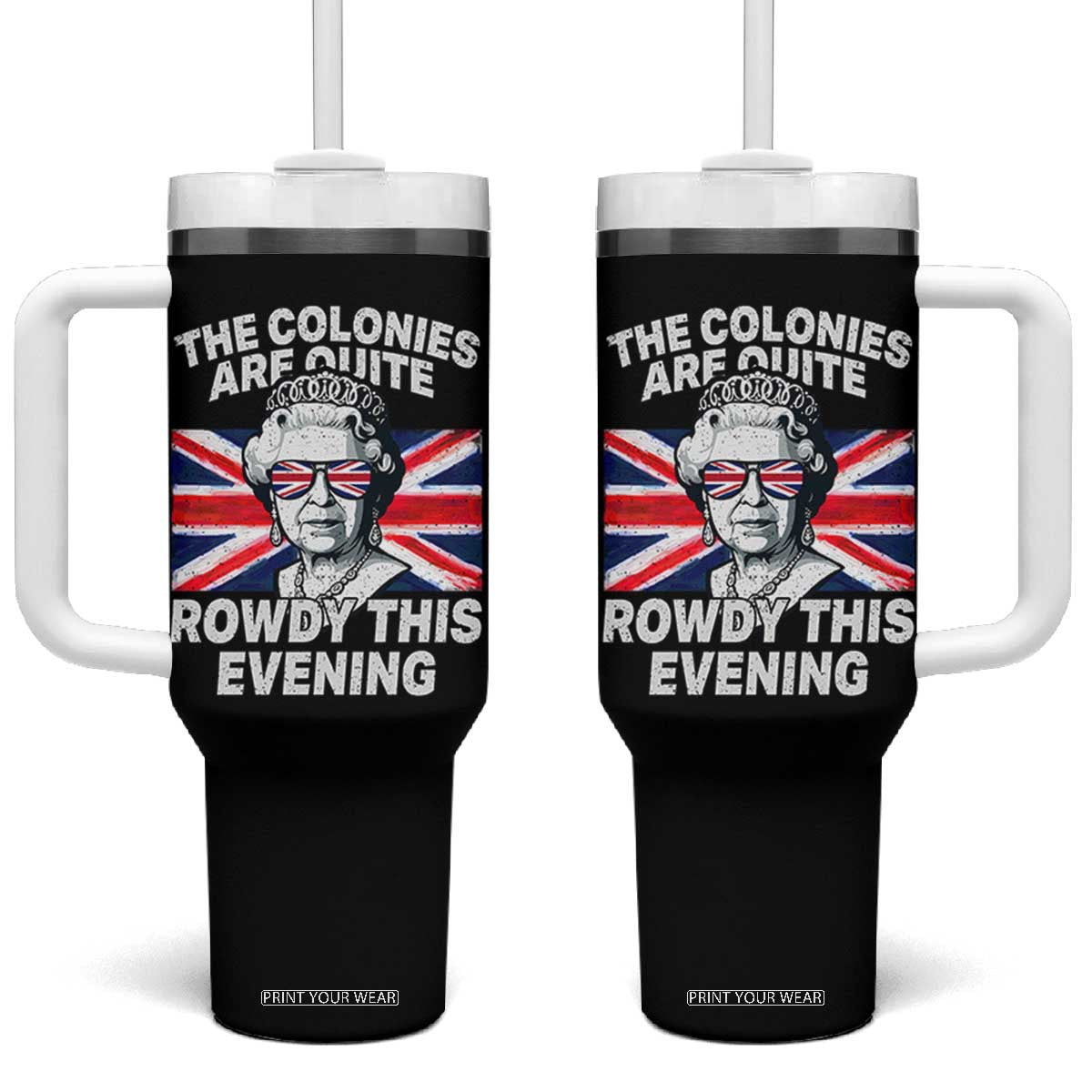 Funny The Colonies Are Quite Rowdy This Evening Tumbler With Handle Queen 4th Of July TS11 One Size: 40 oz Black Print Your Wear