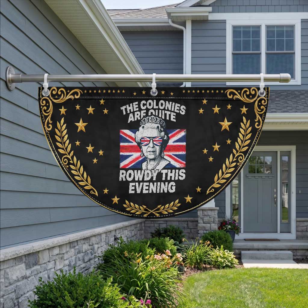 Funny The Colonies Are Quite Rowdy This Evening Patriotic Fan Flag Queen 4th Of July