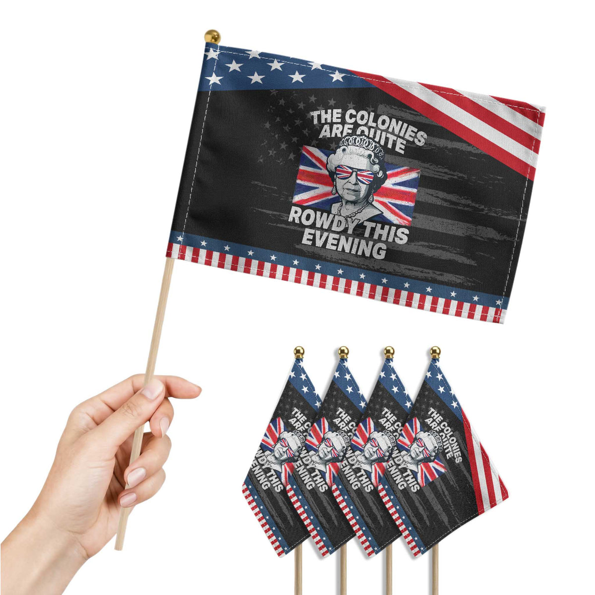 Funny The Colonies Are Quite Rowdy This Evening Patriotic Handheld Flag Queen 4th Of July TS11 Print Your Wear