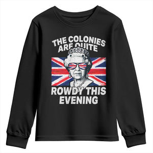 Funny The Colonies Are Quite Rowdy This Evening Youth Sweatshirt Queen 4th Of July TS11 Black Print Your Wear