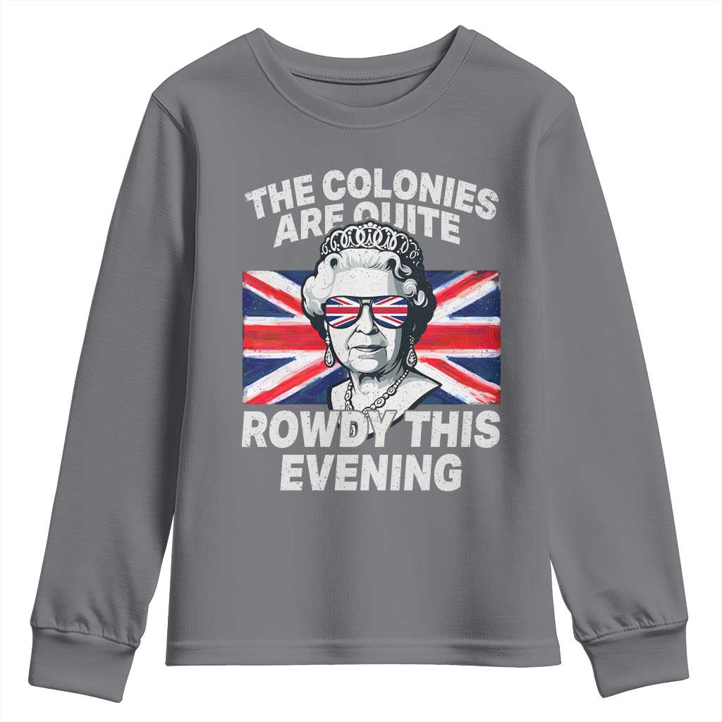 Funny The Colonies Are Quite Rowdy This Evening Youth Sweatshirt Queen 4th Of July TS11 Charcoal Print Your Wear