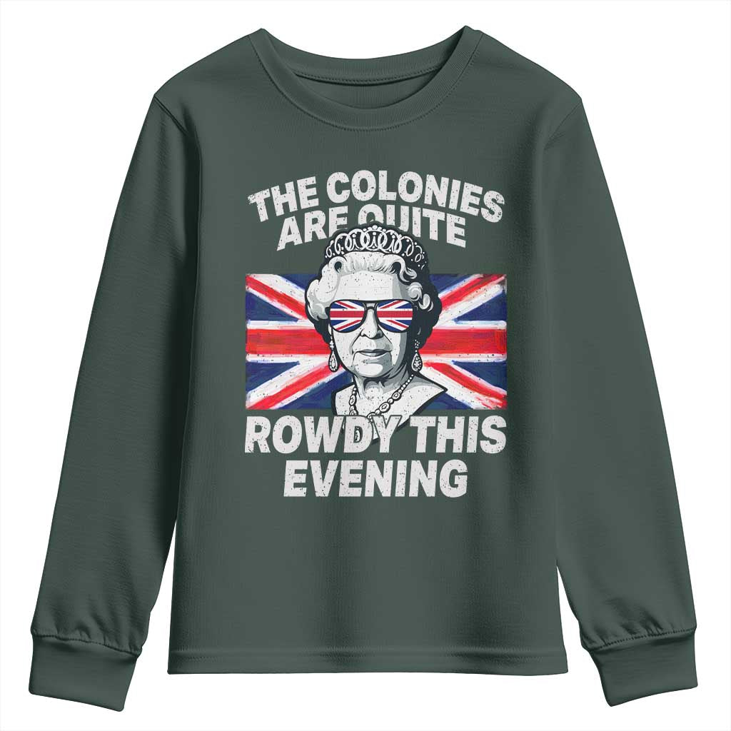 Funny The Colonies Are Quite Rowdy This Evening Youth Sweatshirt Queen 4th Of July TS11 Dark Forest Green Print Your Wear