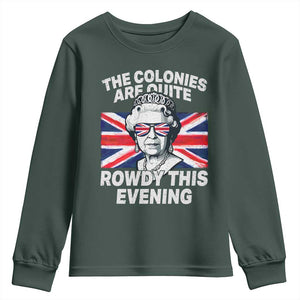 Funny The Colonies Are Quite Rowdy This Evening Youth Sweatshirt Queen 4th Of July TS11 Dark Forest Green Print Your Wear