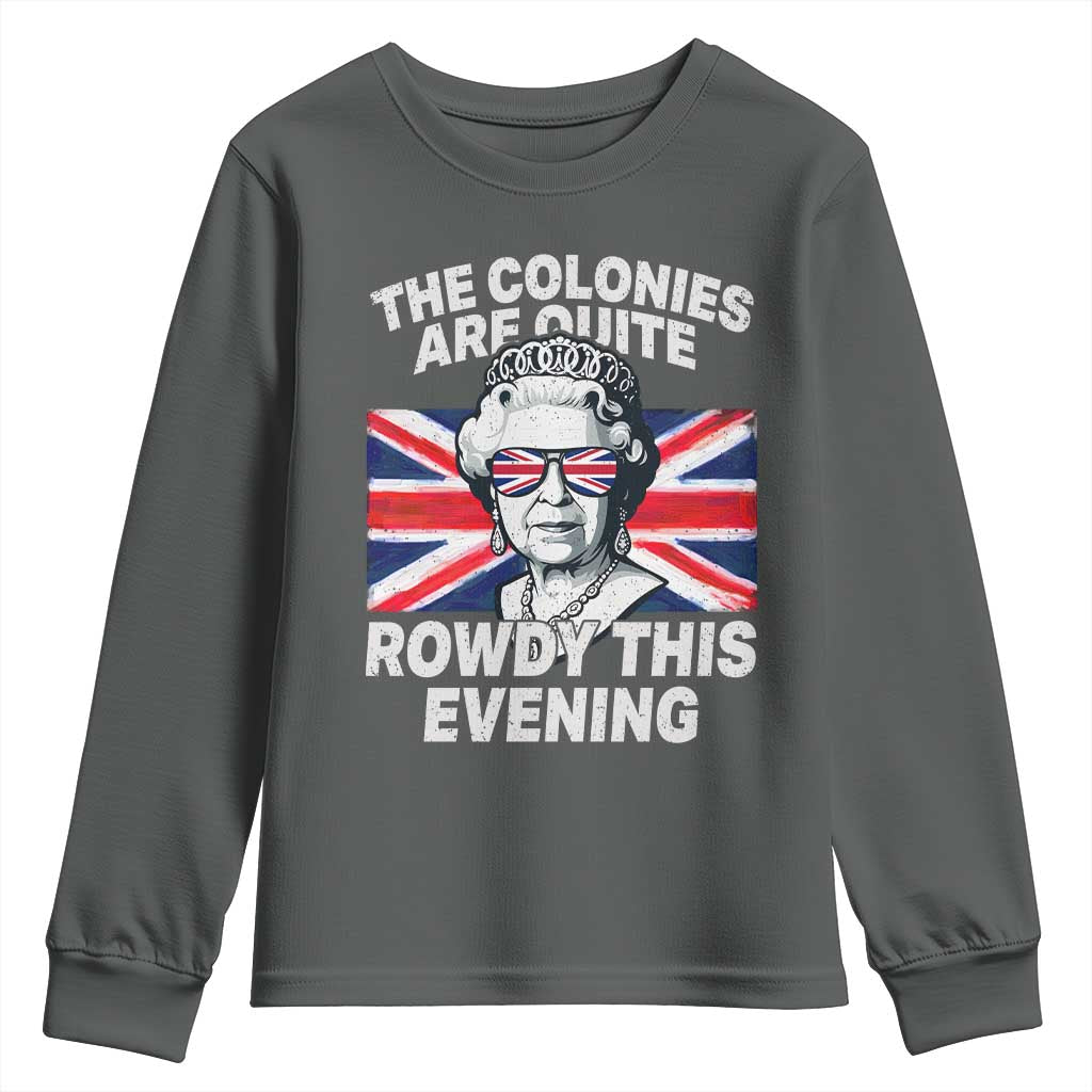 Funny The Colonies Are Quite Rowdy This Evening Youth Sweatshirt Queen 4th Of July TS11 Dark Heather Print Your Wear