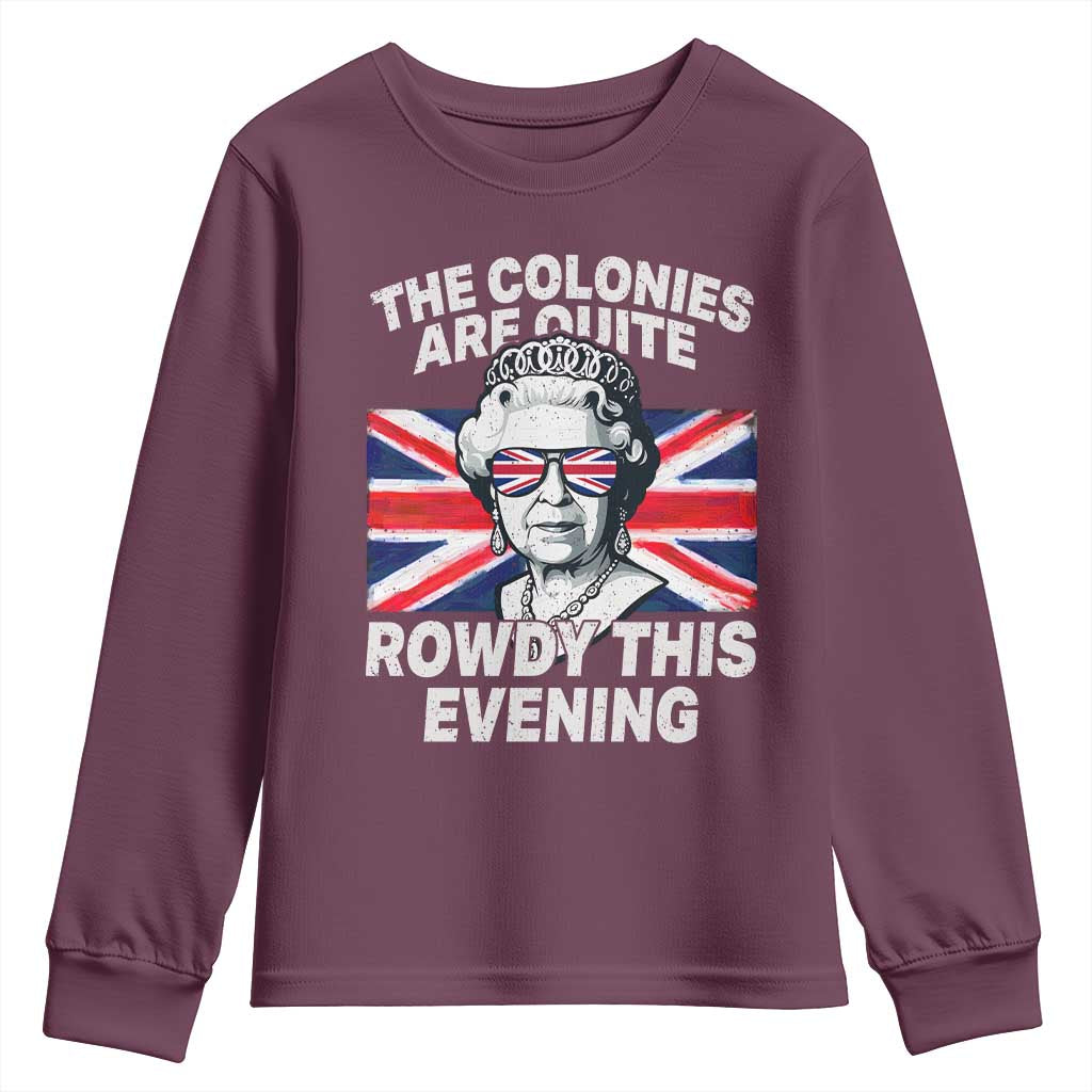 Funny The Colonies Are Quite Rowdy This Evening Youth Sweatshirt Queen 4th Of July TS11 Maroon Print Your Wear