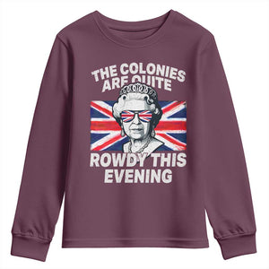 Funny The Colonies Are Quite Rowdy This Evening Youth Sweatshirt Queen 4th Of July TS11 Maroon Print Your Wear