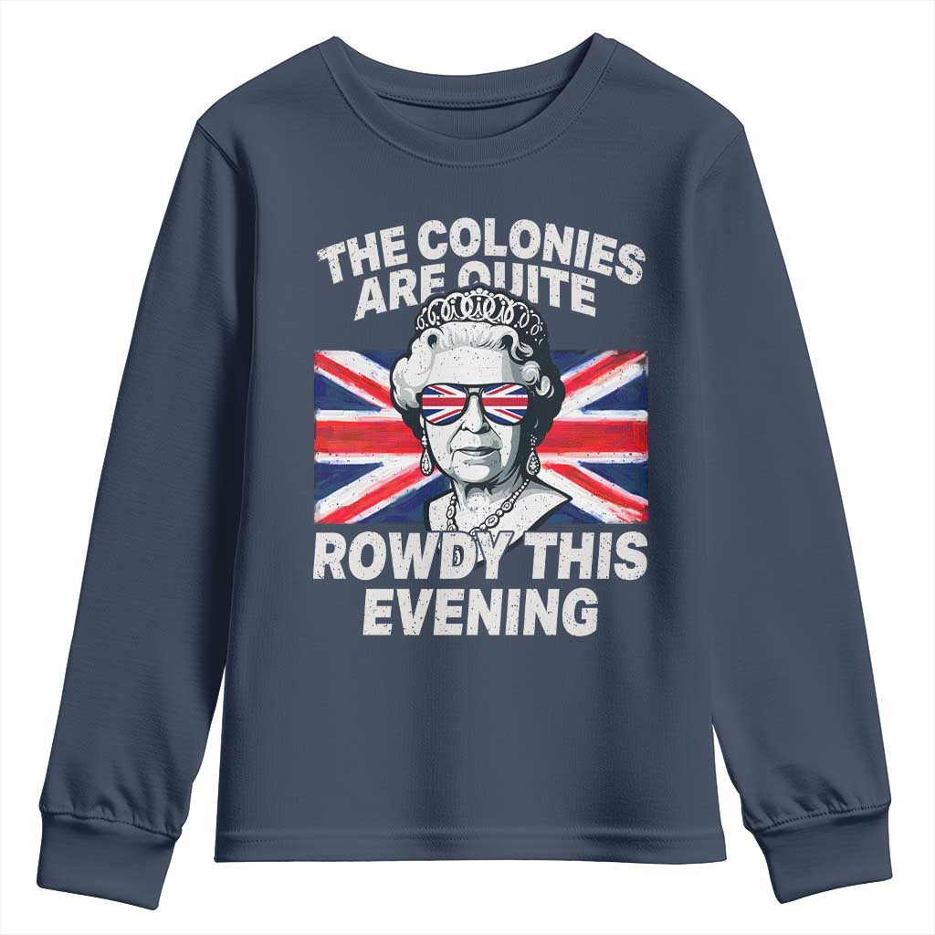 Funny The Colonies Are Quite Rowdy This Evening Youth Sweatshirt Queen 4th Of July TS11 Navy Print Your Wear