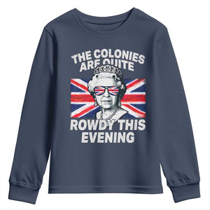 Funny The Colonies Are Quite Rowdy This Evening Youth Sweatshirt Queen 4th Of July TS11 Navy Print Your Wear