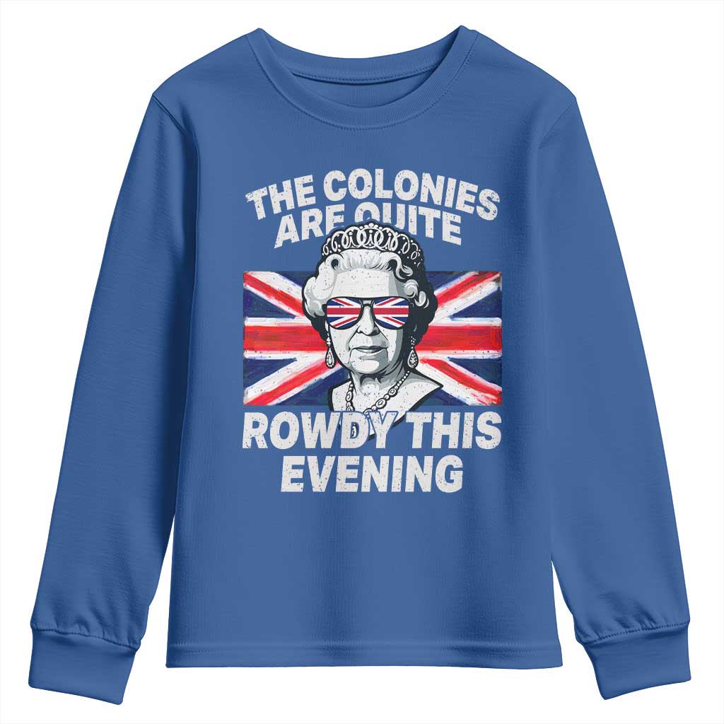 Funny The Colonies Are Quite Rowdy This Evening Youth Sweatshirt Queen 4th Of July TS11 Royal Blue Print Your Wear