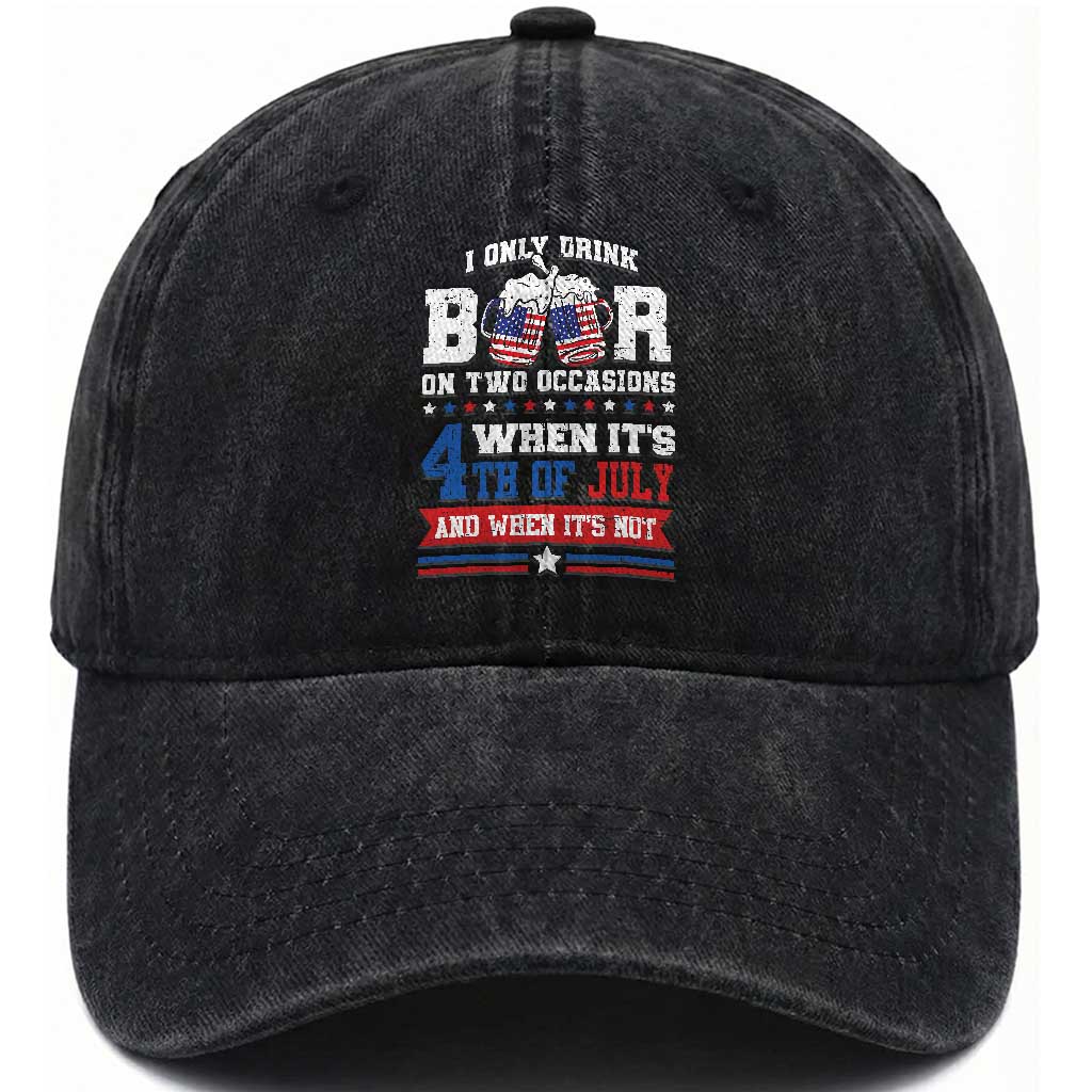 Funny I Only Drink Beer On Two Occasions When Its 4th Of July And When Its Not Washed Cotton Baseball Cap July 4th Drinking TS11 Washed Cap Universal Fit Black Print Your Wear