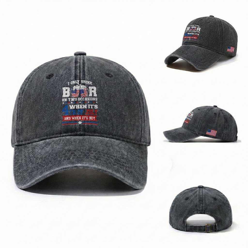 Funny I Only Drink Beer On Two Occasions When Its 4th Of July And When Its Not Washed Cotton Baseball Cap July 4th Drinking TS11 Washed Cap Universal Fit Dark Gray Print Your Wear